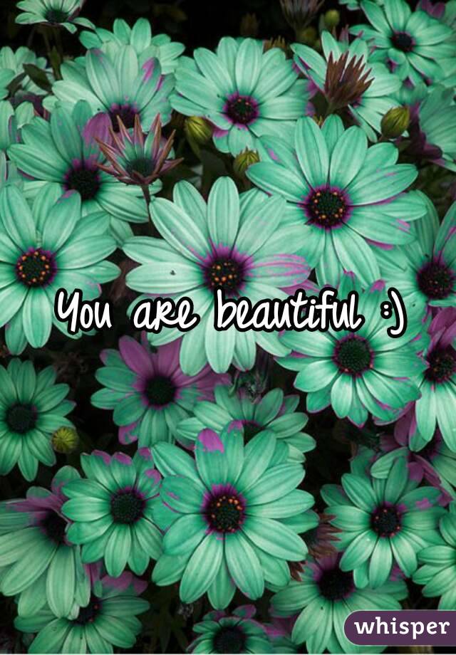You are beautiful :) 