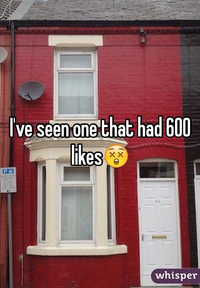 I've seen one that had 600 likes😲