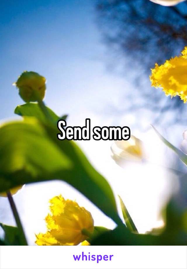 Send some 