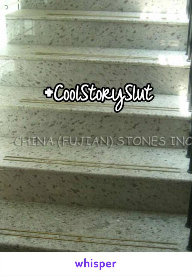 #CoolStorySlut