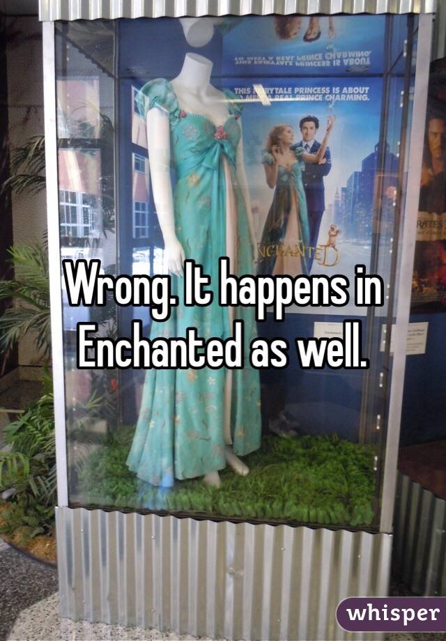 Wrong. It happens in Enchanted as well. 