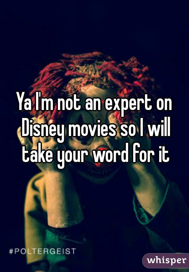 Ya I'm not an expert on Disney movies so I will take your word for it