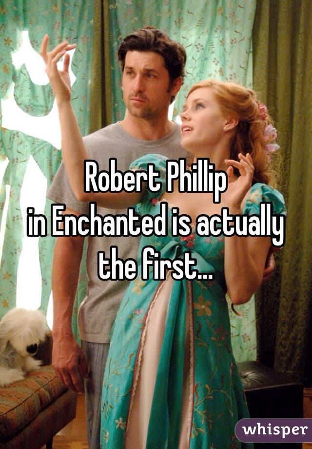 Robert Phillip 
in Enchanted is actually the first... 