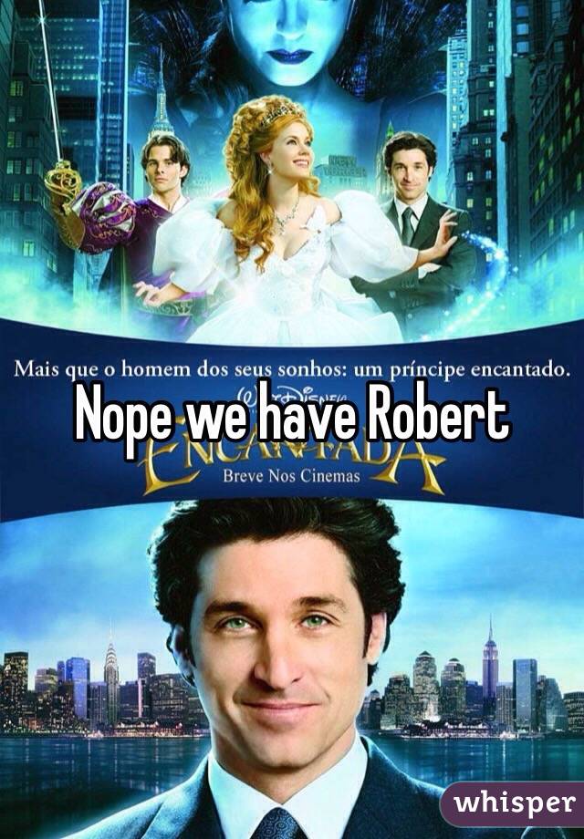 Nope we have Robert 