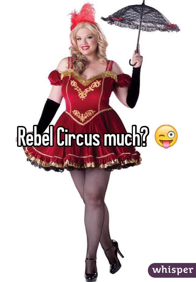 Rebel Circus much? 😜