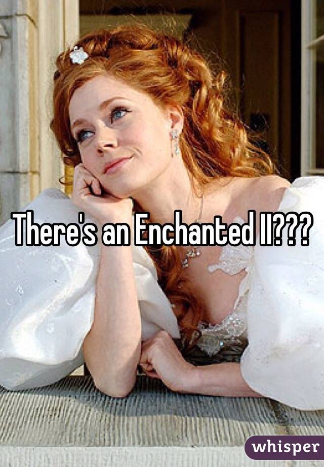 There's an Enchanted II???