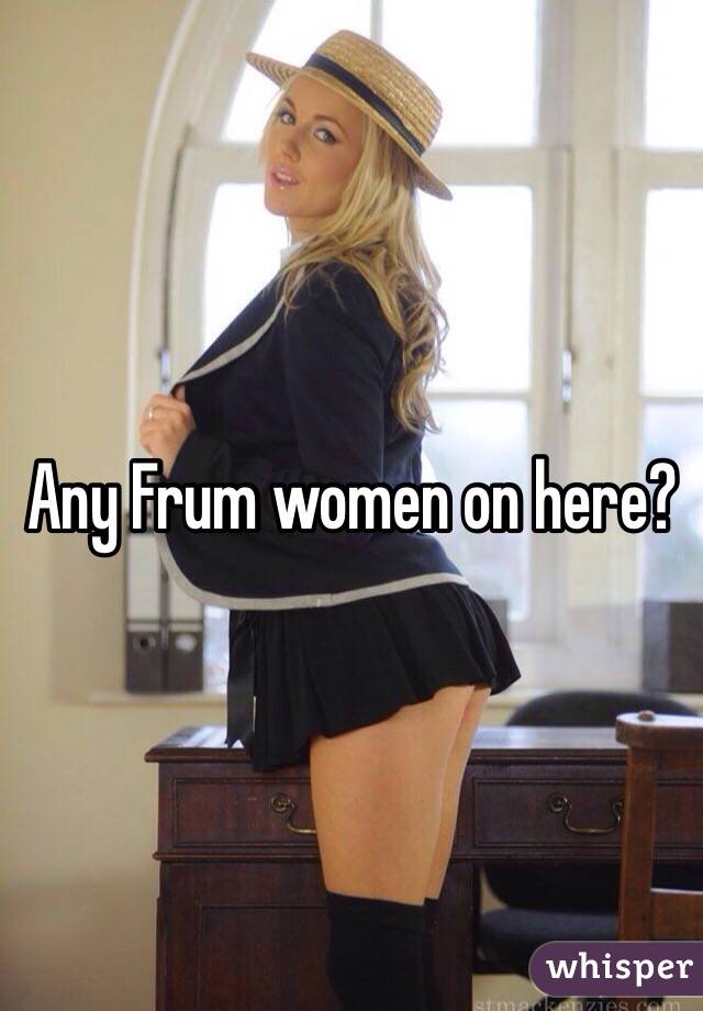 Any Frum women on here?