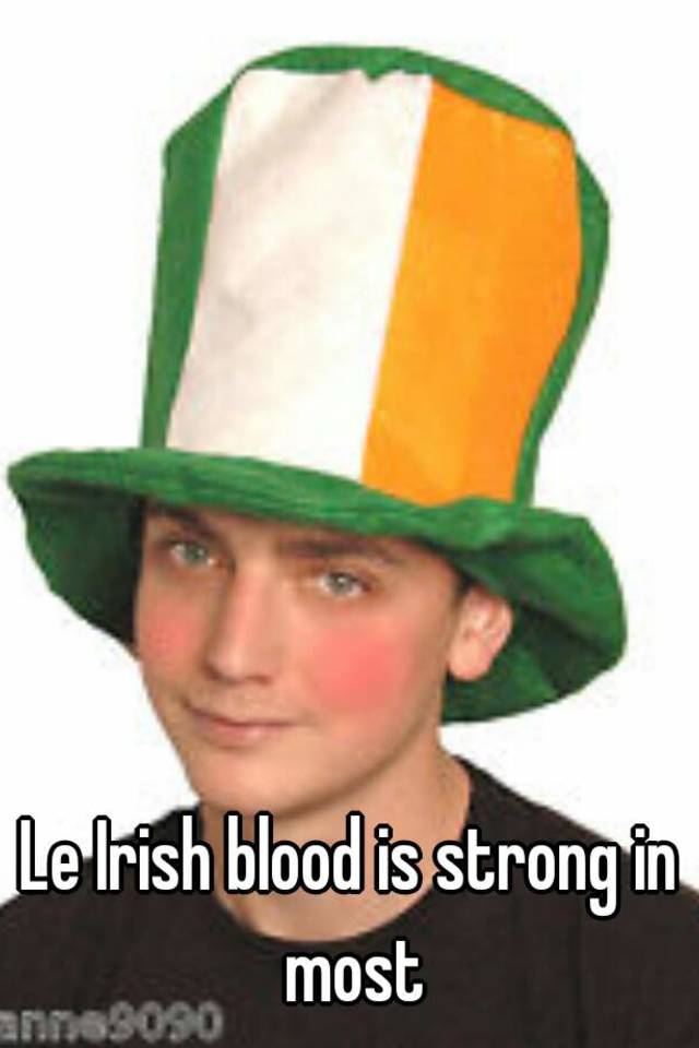 le-irish-blood-is-strong-in-most