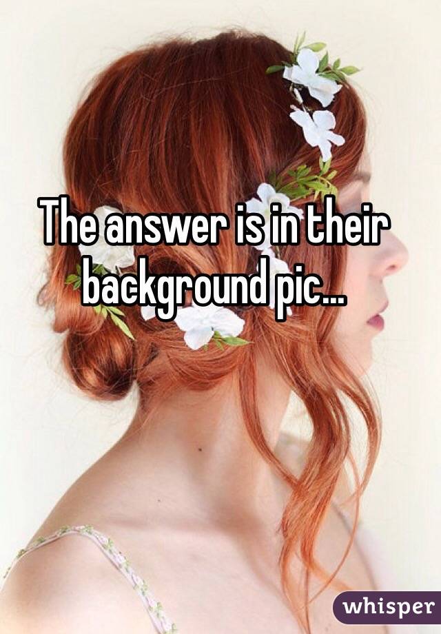 The answer is in their background pic...