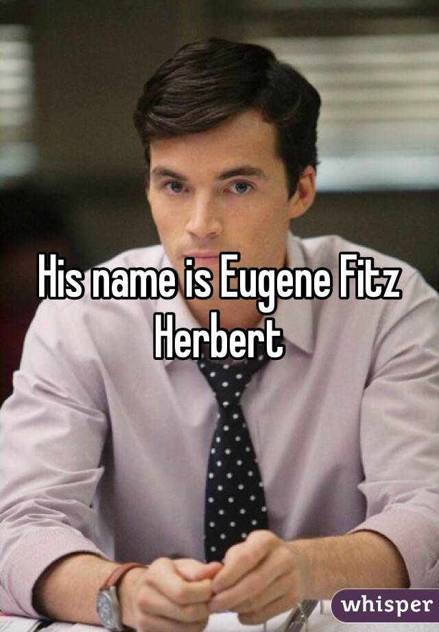 His name is Eugene Fitz Herbert 
