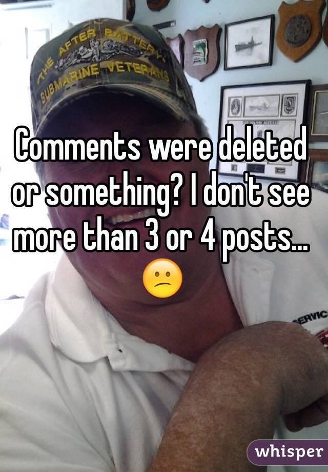 Comments were deleted or something? I don't see more than 3 or 4 posts... 😕