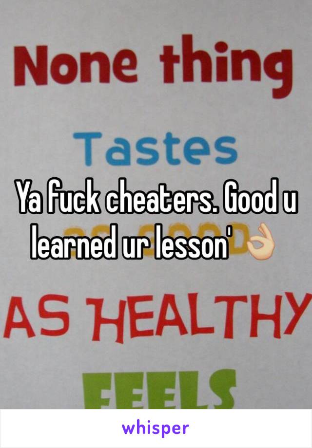 Ya fuck cheaters. Good u learned ur lesson' 👌🏼