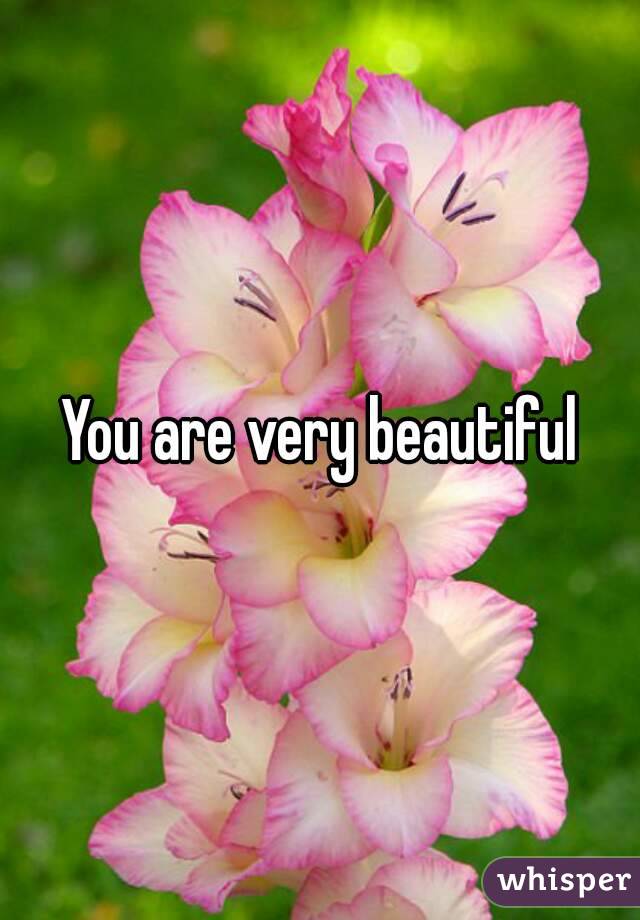 You are very beautiful