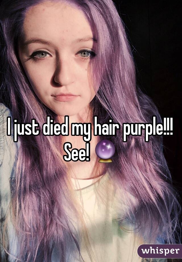 I just died my hair purple!!! See! 🔮
