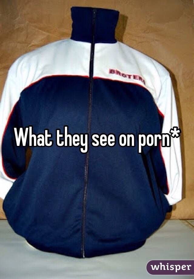 What they see on porn*