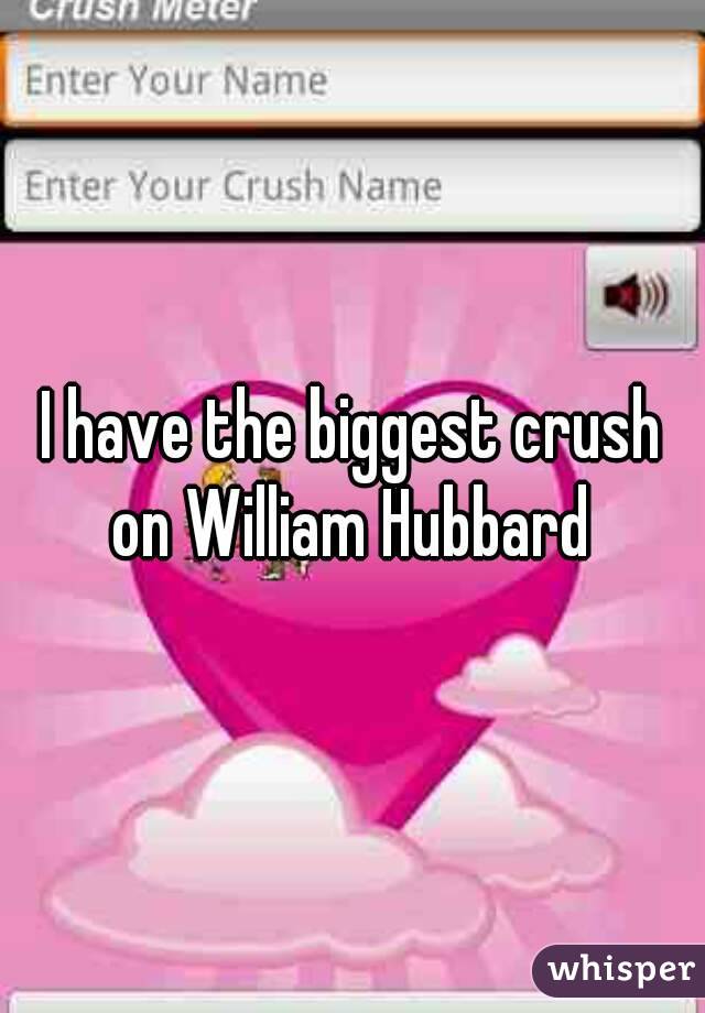 I have the biggest crush on William Hubbard 