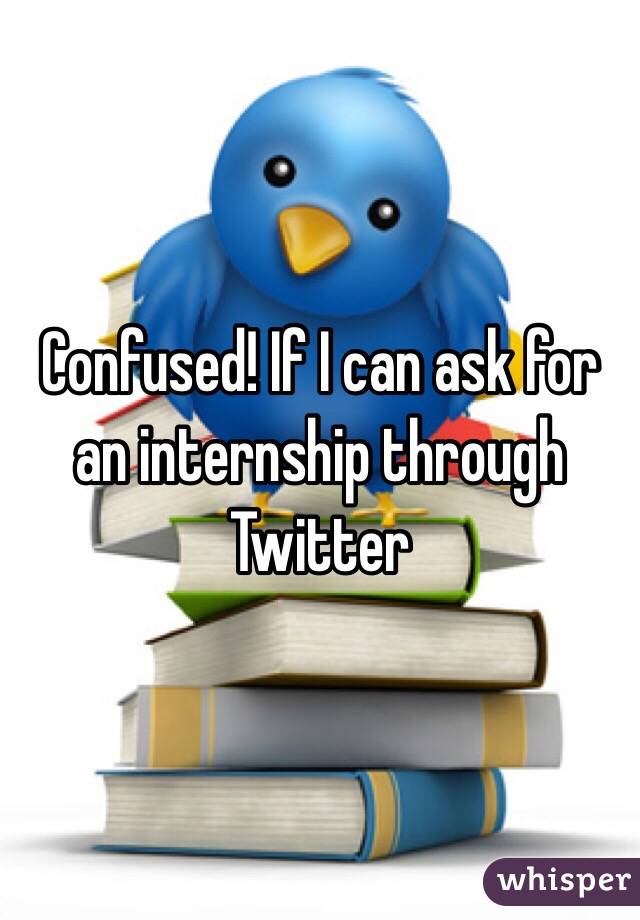Confused! If I can ask for an internship through Twitter
