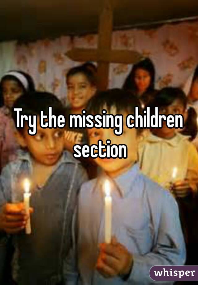 Try the missing children section
