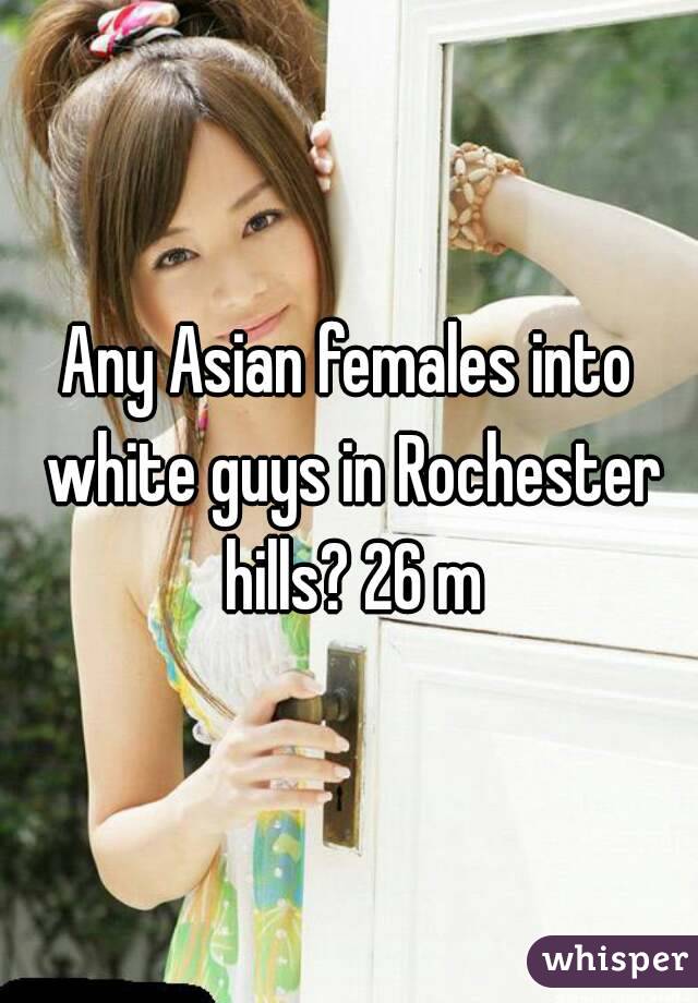 Any Asian females into white guys in Rochester hills? 26 m
