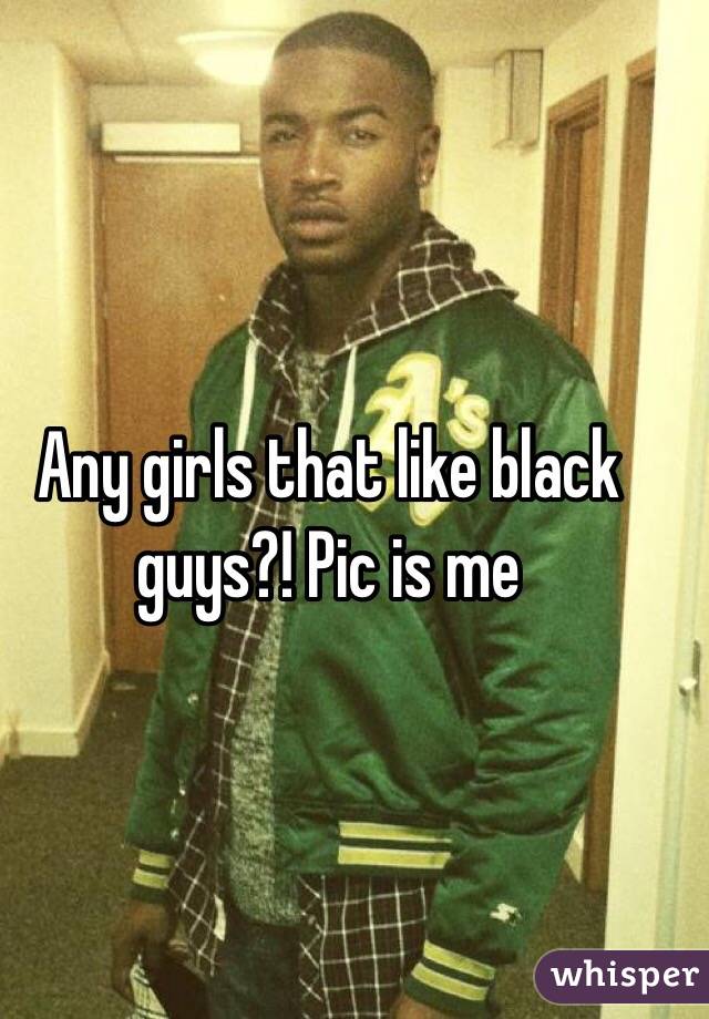 Any girls that like black guys?! Pic is me