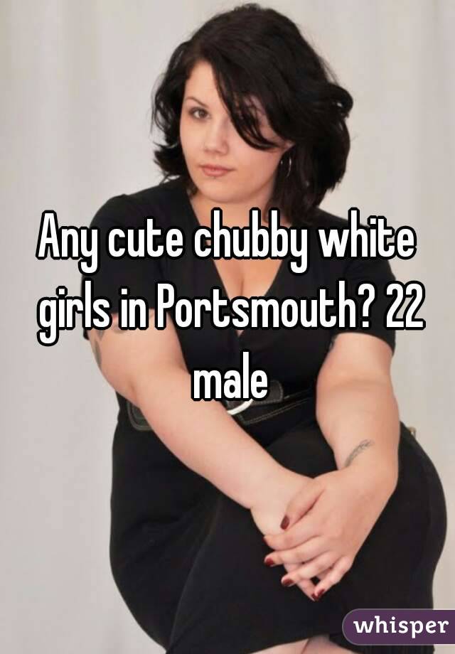 Any cute chubby white girls in Portsmouth? 22 male