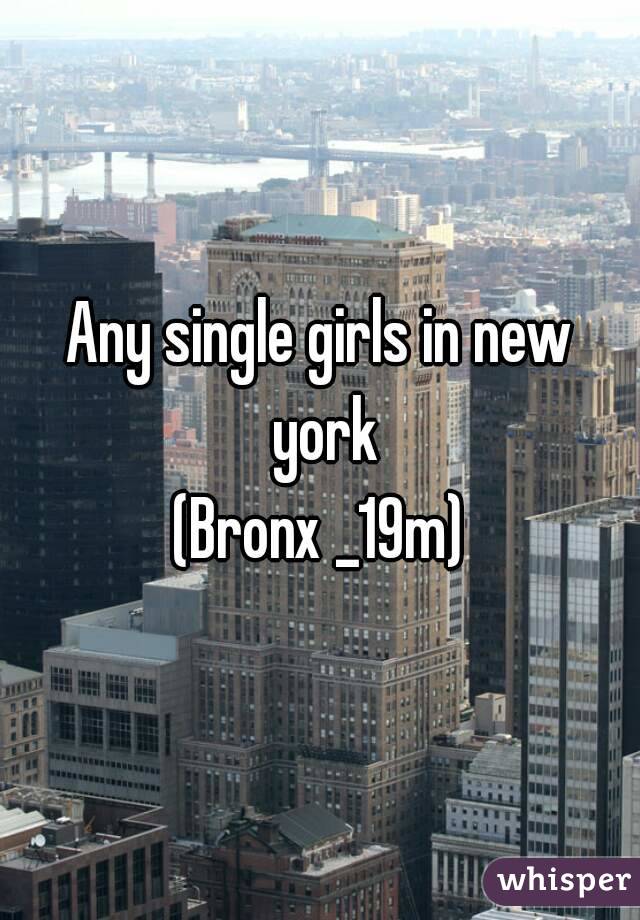 Any single girls in new york
(Bronx _19m)