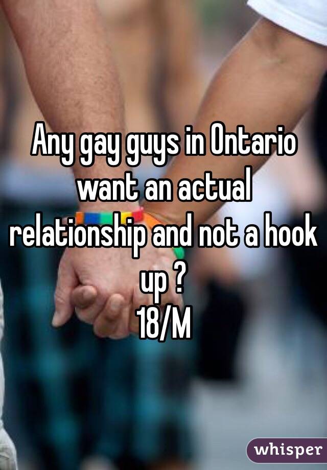  Any gay guys in Ontario  want an actual relationship and not a hook up ? 
18/M
