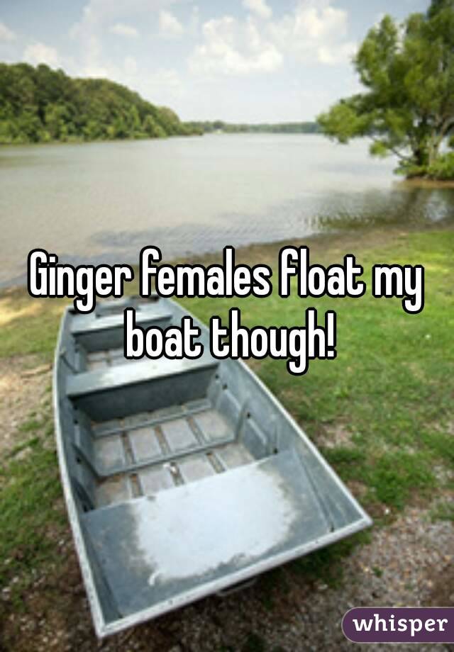 Ginger females float my boat though!