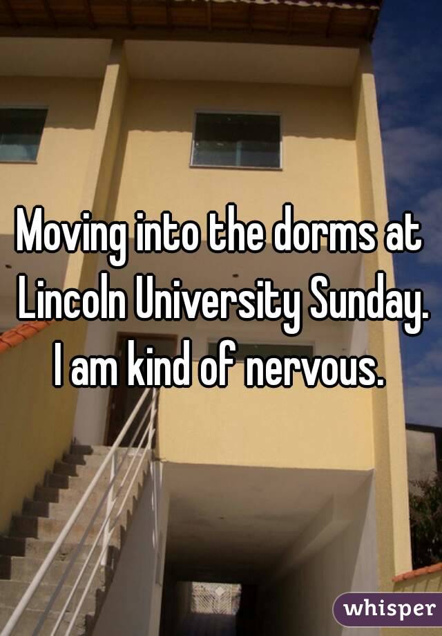 Moving into the dorms at Lincoln University Sunday. I am kind of nervous. 