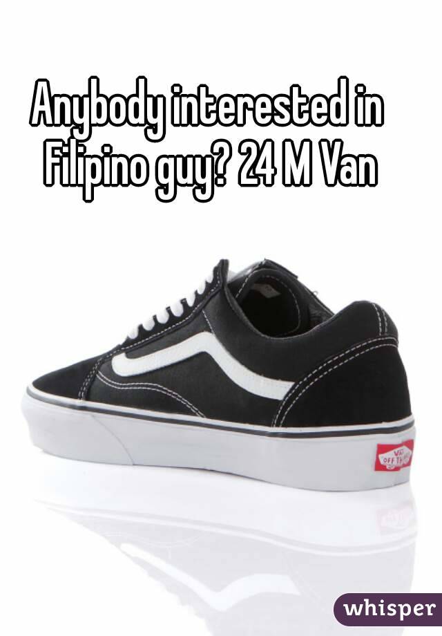 Anybody interested in Filipino guy? 24 M Van