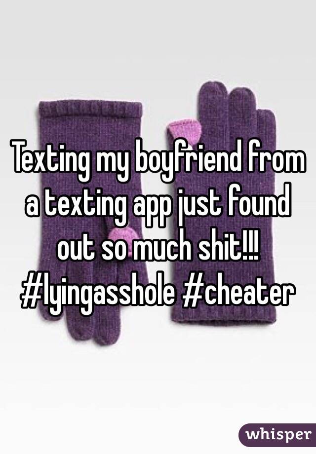 Texting my boyfriend from a texting app just found out so much shit!!! #lyingasshole #cheater