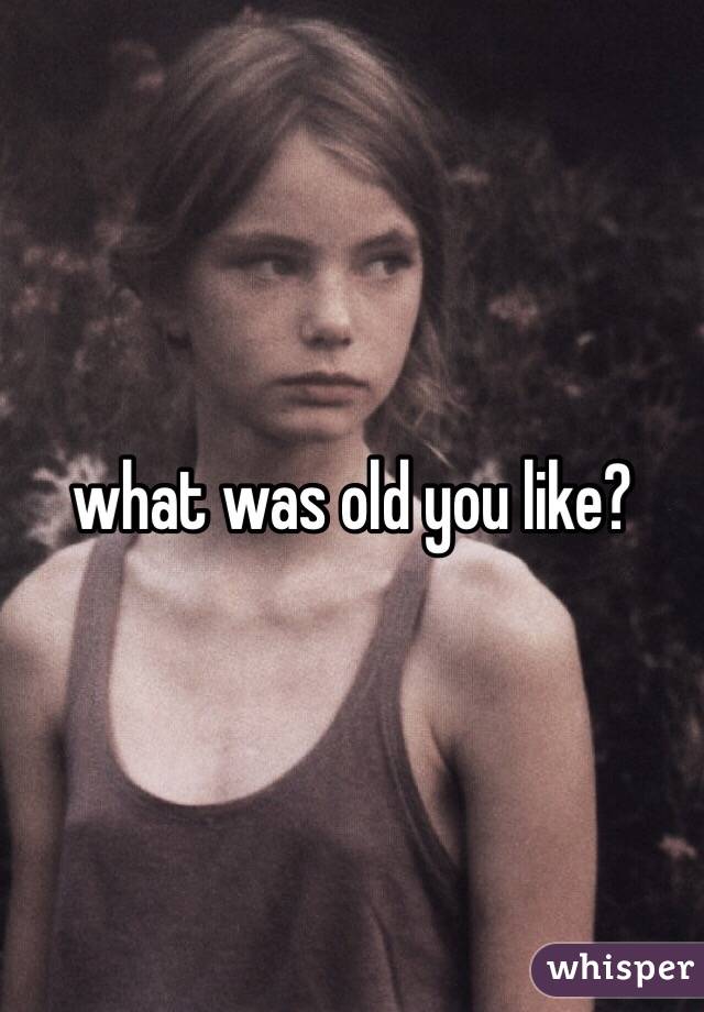 what was old you like?
