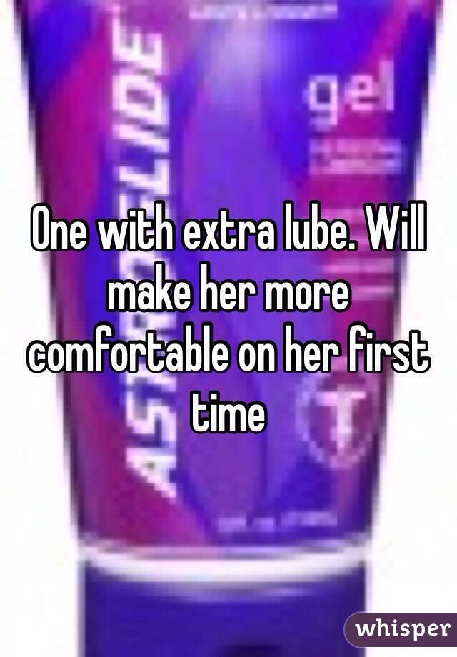 One with extra lube. Will make her more comfortable on her first time 