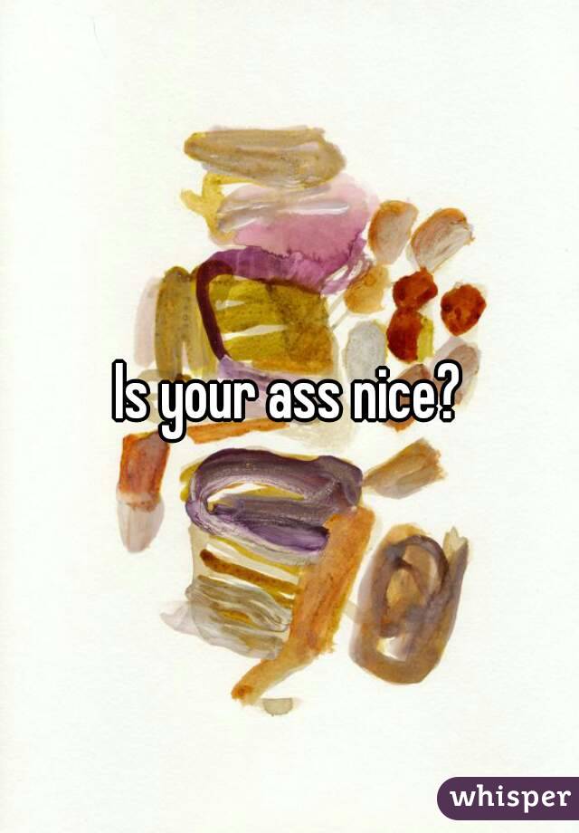 Is your ass nice?
