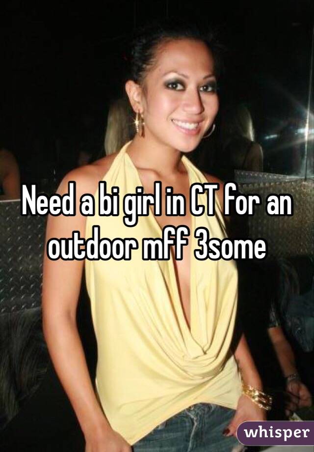 Need a bi girl in CT for an outdoor mff 3some 