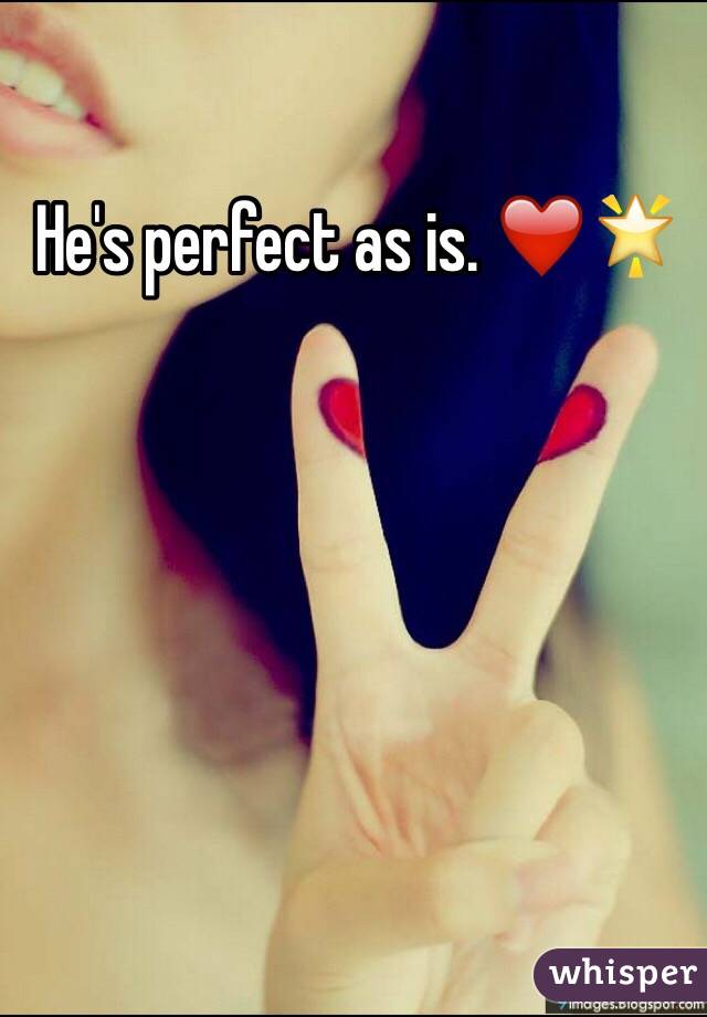 He's perfect as is. ❤️🌟
