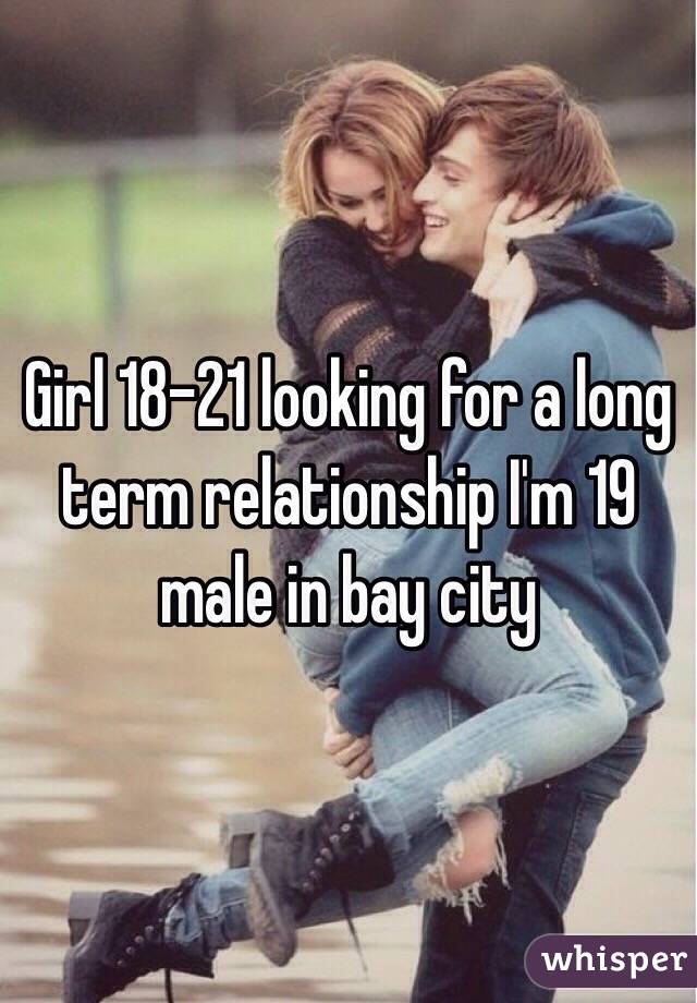 Girl 18-21 looking for a long term relationship I'm 19 male in bay city