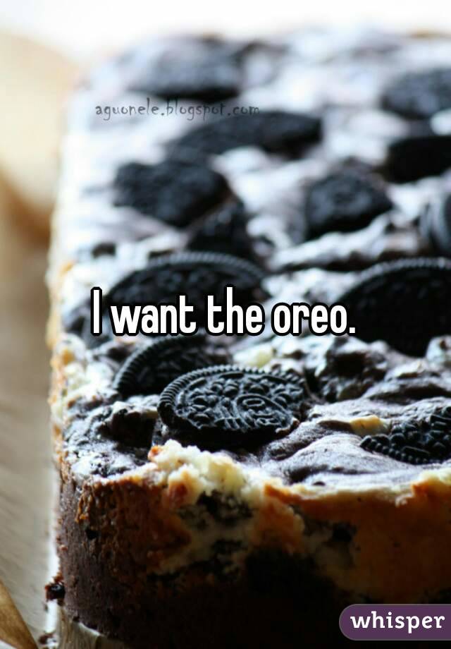 I want the oreo.