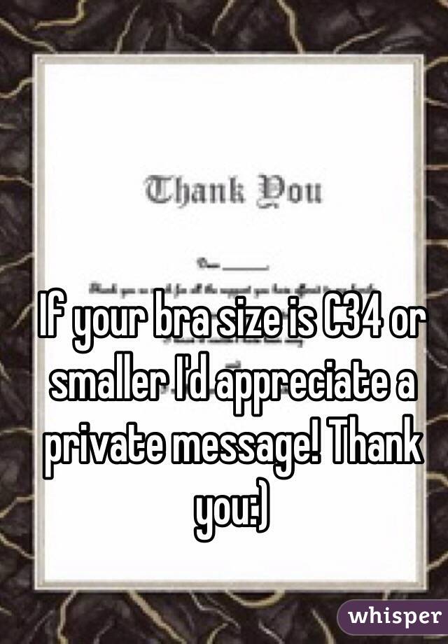 If your bra size is C34 or smaller I'd appreciate a private message! Thank you:)