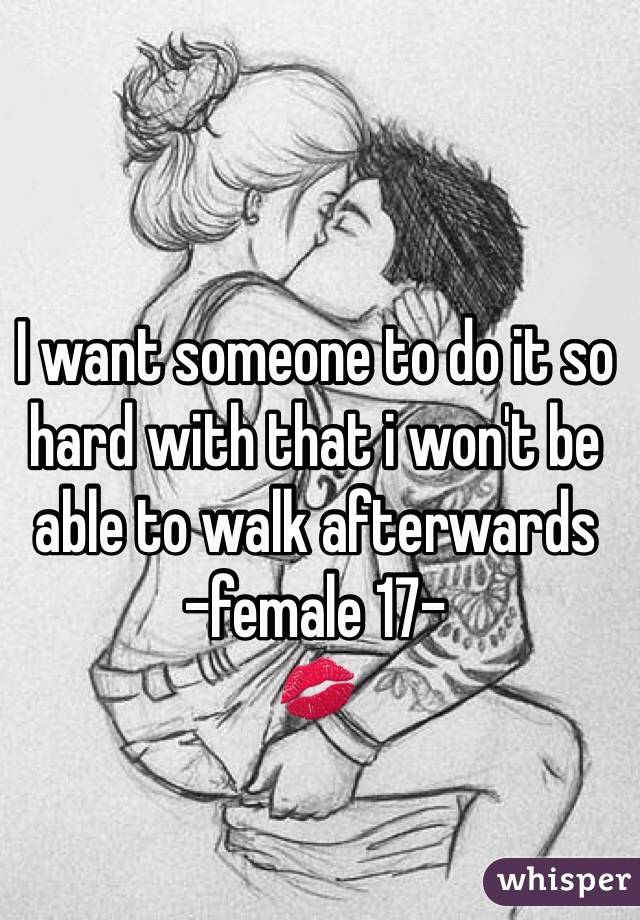 I want someone to do it so hard with that i won't be able to walk afterwards
-female 17-
💋