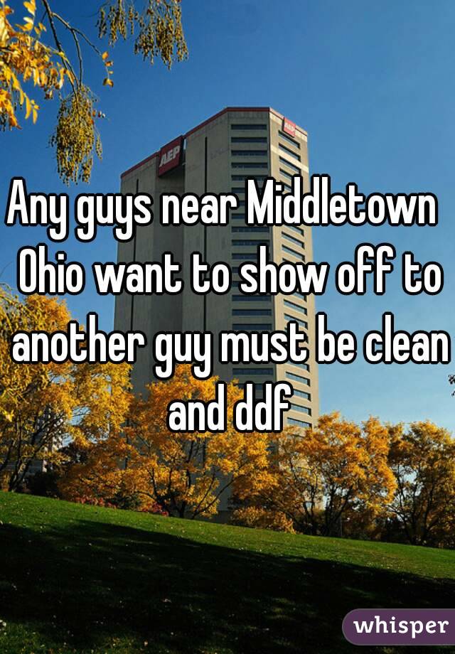 Any guys near Middletown  Ohio want to show off to another guy must be clean and ddf