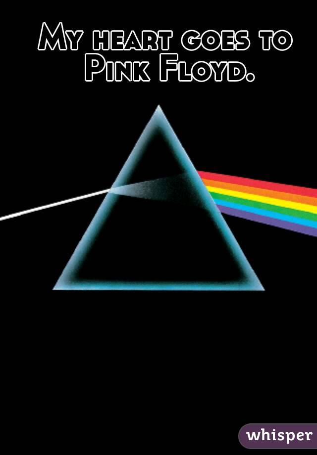 My heart goes to Pink Floyd.