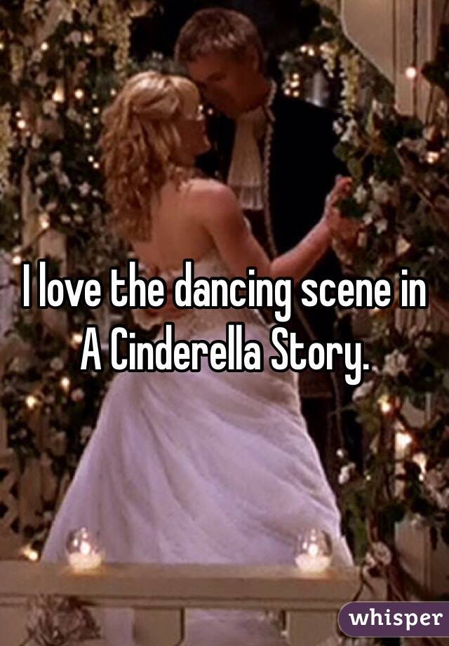 I love the dancing scene in A Cinderella Story.