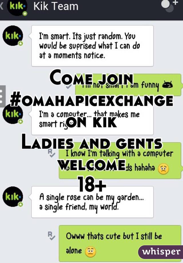Come join #omahapicexchange on kik
Ladies and gents welcome
18+