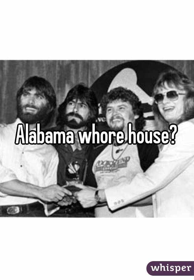 Alabama whore house?