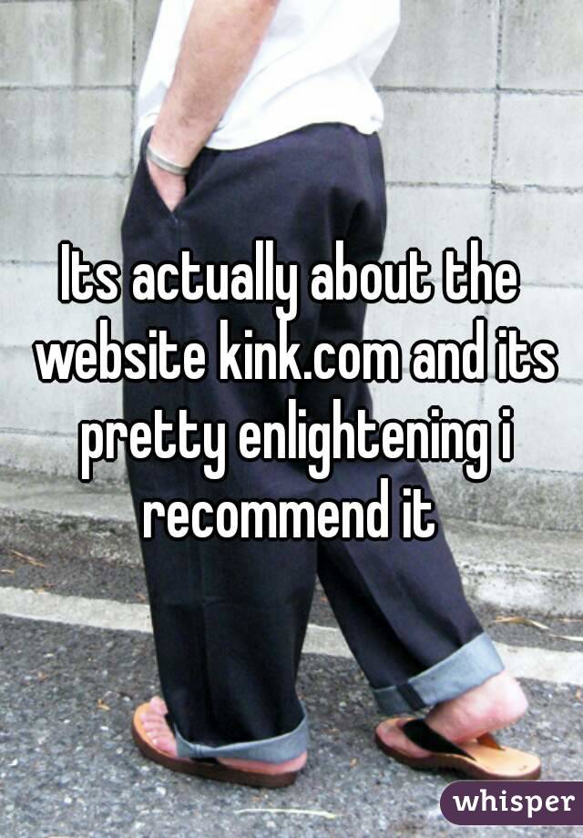 Its actually about the website kink.com and its pretty enlightening i recommend it 