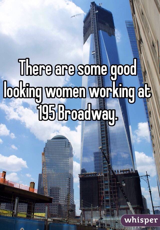 There are some good looking women working at 
195 Broadway. 