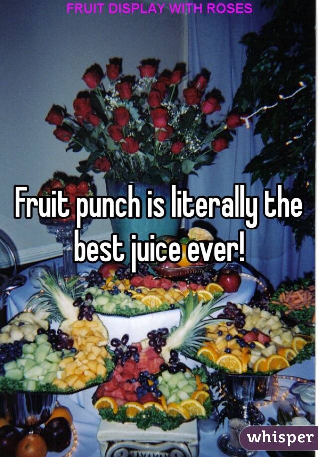 Fruit punch is literally the best juice ever! 