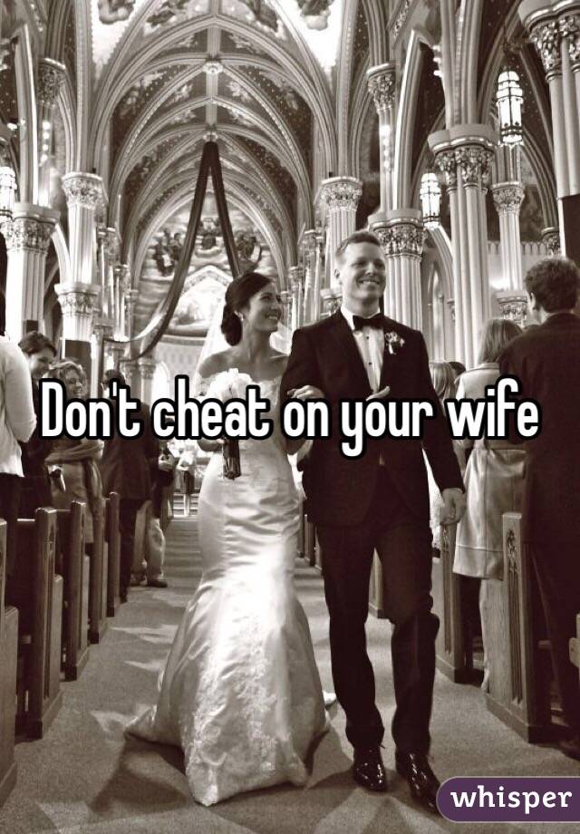 Don't cheat on your wife 