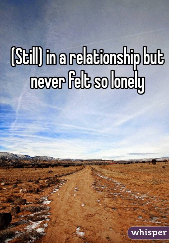 (Still) in a relationship but never felt so lonely